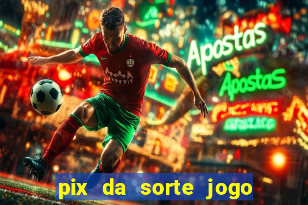 pix da sorte jogo do bicho