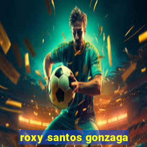 roxy santos gonzaga