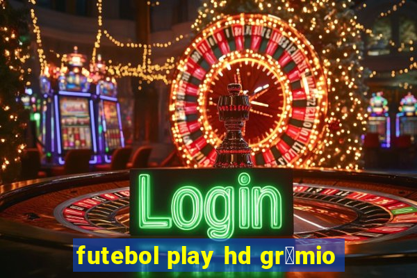 futebol play hd gr锚mio