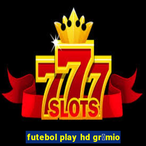 futebol play hd gr锚mio