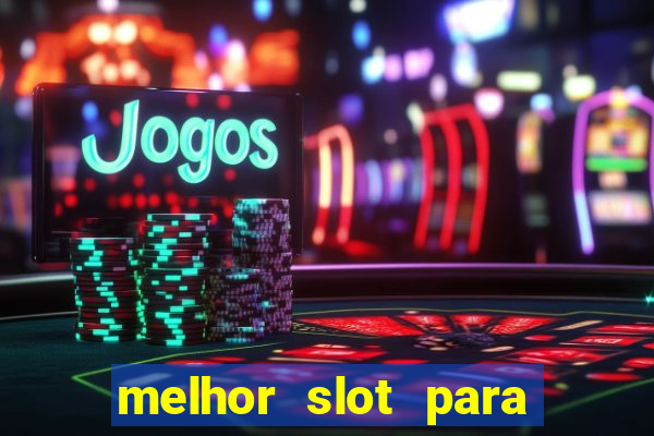 melhor slot para ganhar dinheiro