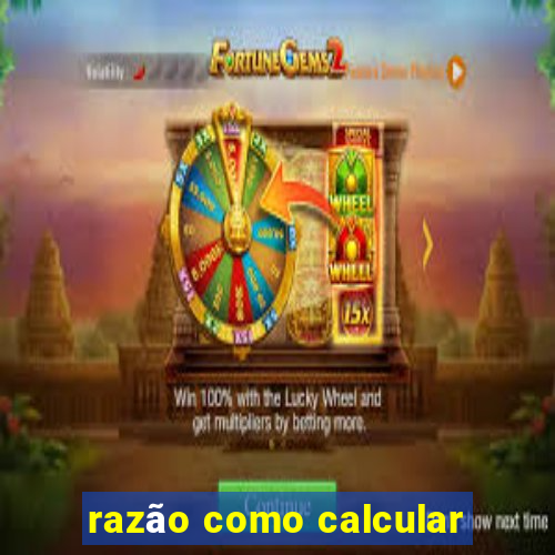 razão como calcular