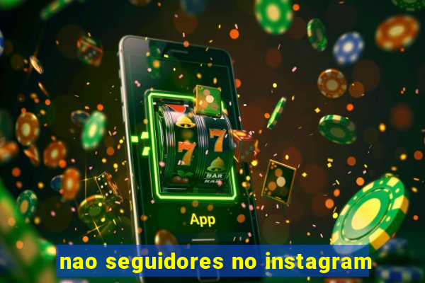 nao seguidores no instagram