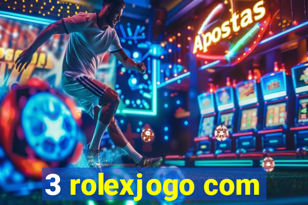 3 rolexjogo com