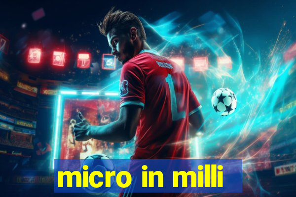 micro in milli