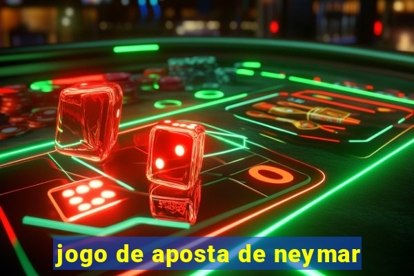 jogo de aposta de neymar