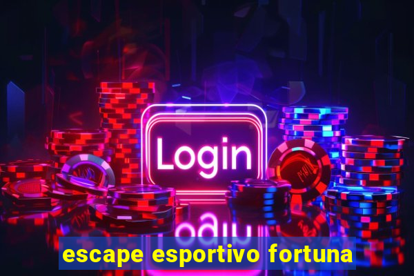 escape esportivo fortuna