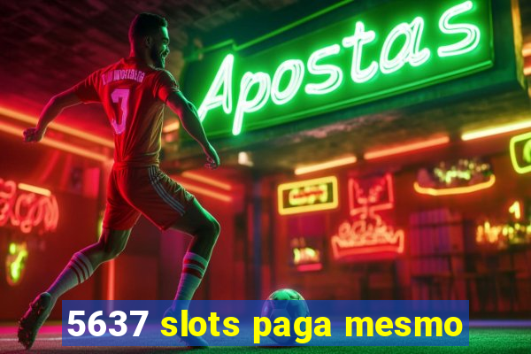 5637 slots paga mesmo