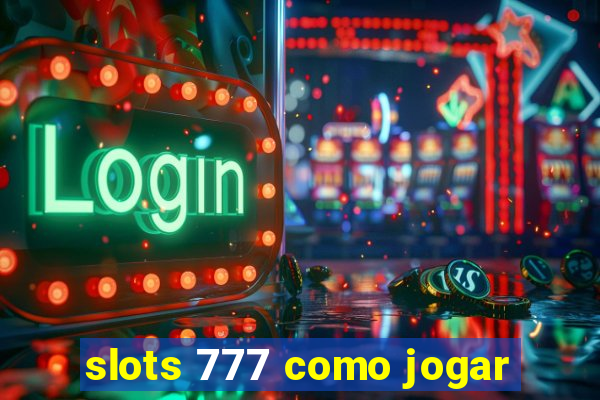 slots 777 como jogar