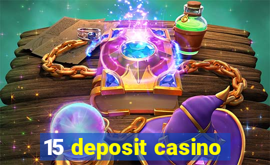 15 deposit casino