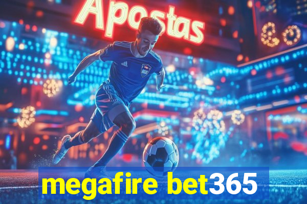 megafire bet365