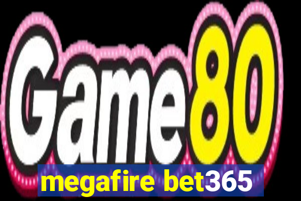 megafire bet365