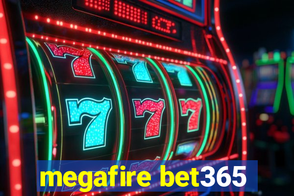 megafire bet365