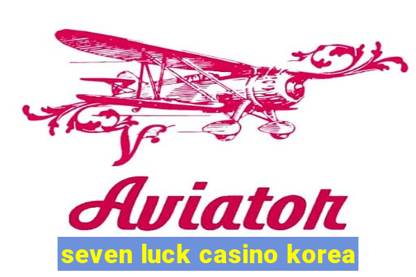 seven luck casino korea