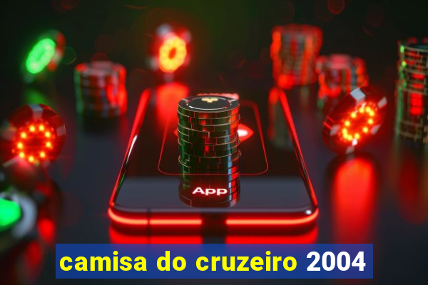 camisa do cruzeiro 2004