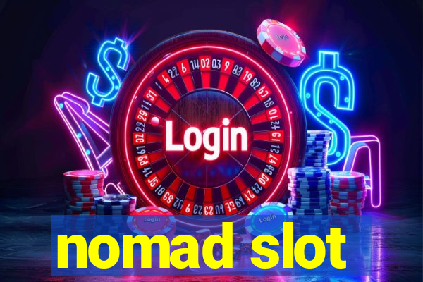 nomad slot