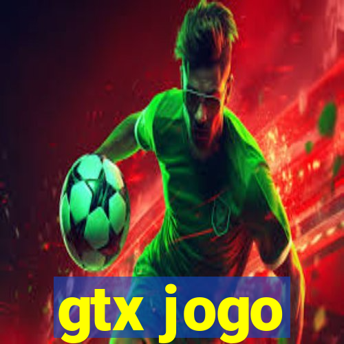 gtx jogo