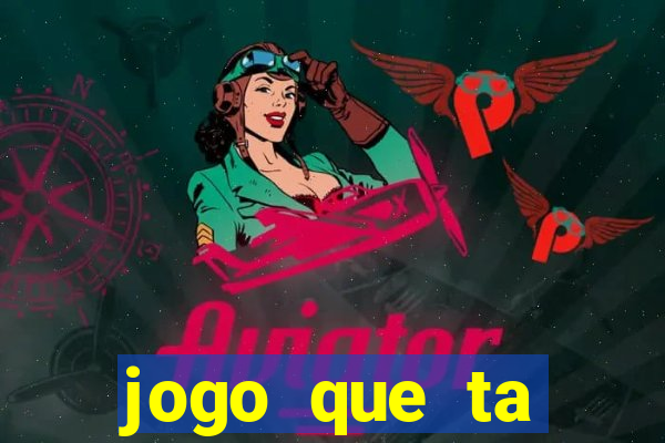 jogo que ta pagando hoje