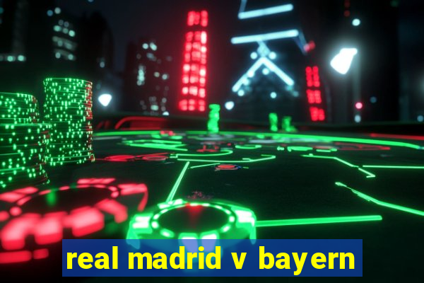 real madrid v bayern