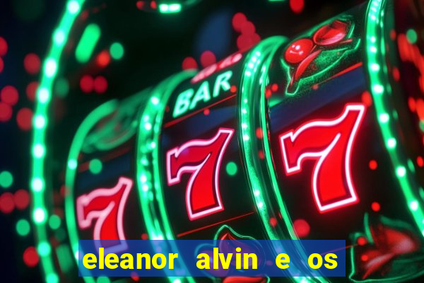 eleanor alvin e os esquilos 2