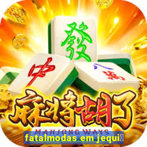 fatalmodas em jequi茅