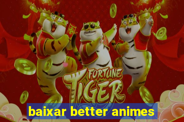 baixar better animes