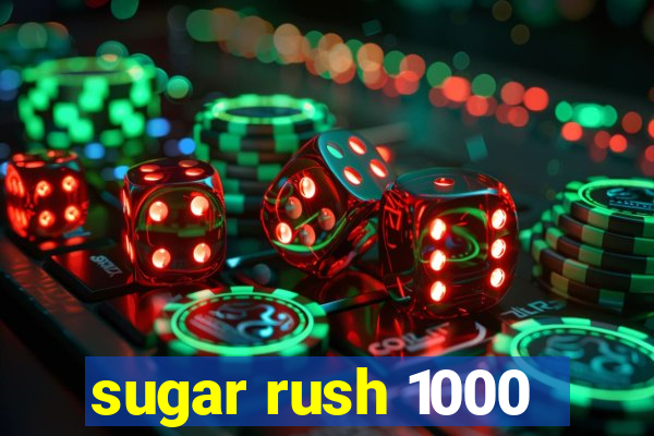 sugar rush 1000