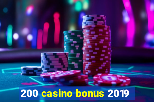 200 casino bonus 2019