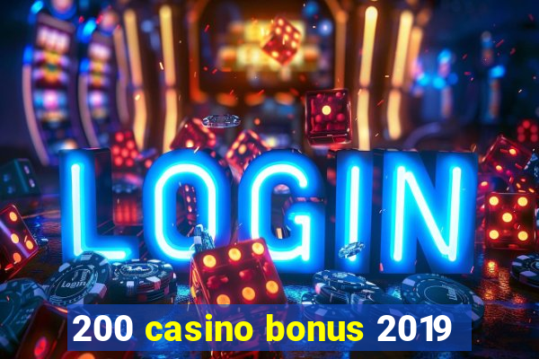 200 casino bonus 2019