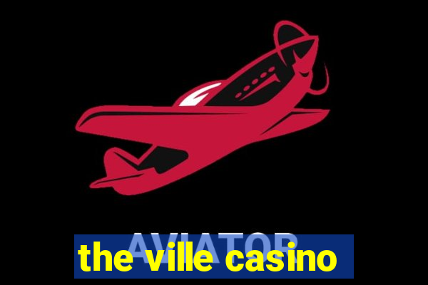 the ville casino