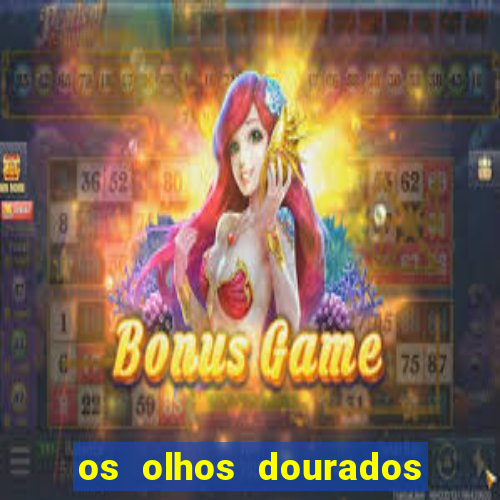 os olhos dourados dublado download