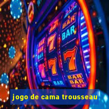 jogo de cama trousseau