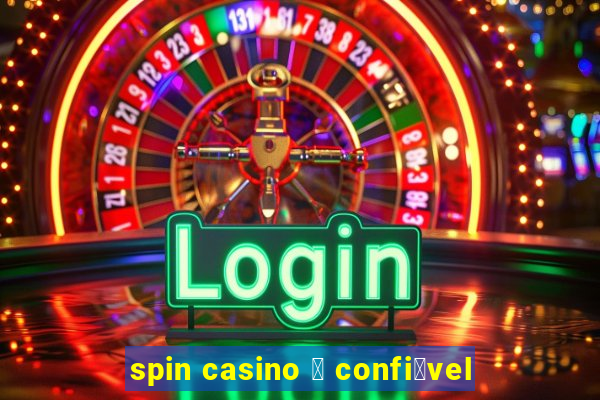 spin casino 茅 confi谩vel