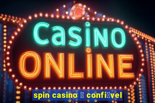 spin casino 茅 confi谩vel