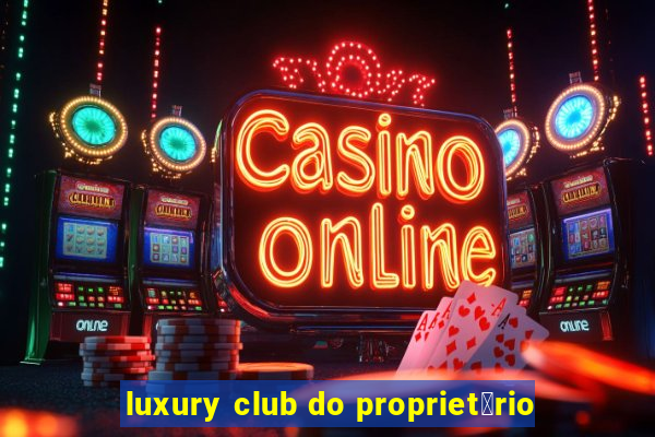 luxury club do propriet谩rio