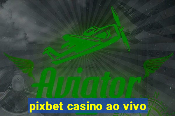 pixbet casino ao vivo