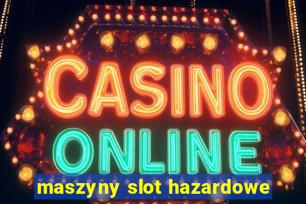 maszyny slot hazardowe