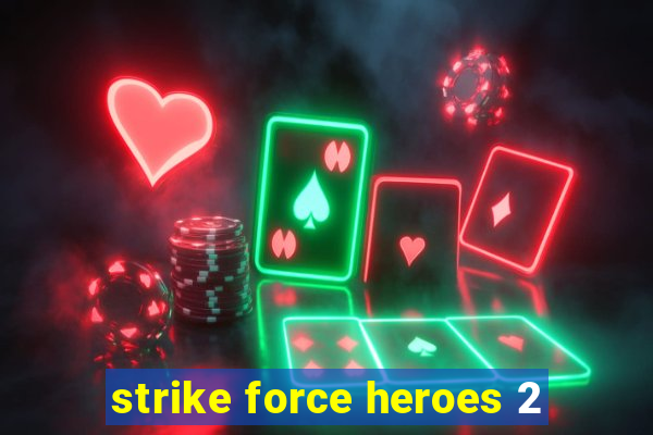 strike force heroes 2