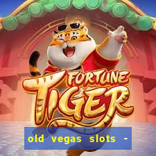 old vegas slots - cassino 777