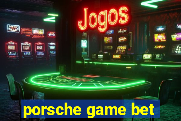 porsche game bet