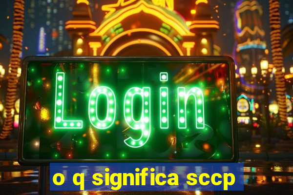 o q significa sccp