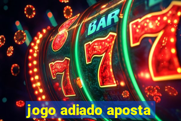 jogo adiado aposta