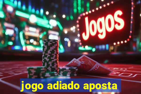 jogo adiado aposta