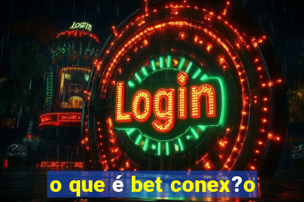 o que é bet conex?o