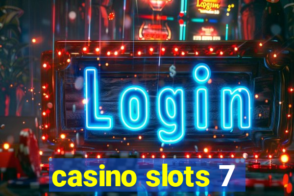 casino slots 7