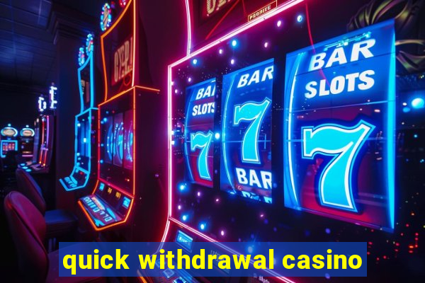 quick withdrawal casino