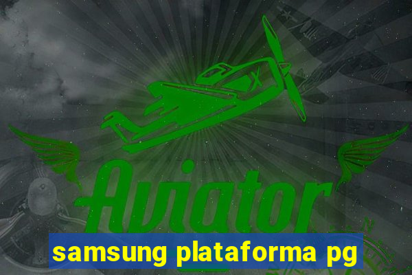 samsung plataforma pg