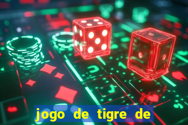 jogo de tigre de ganhar dinheiro