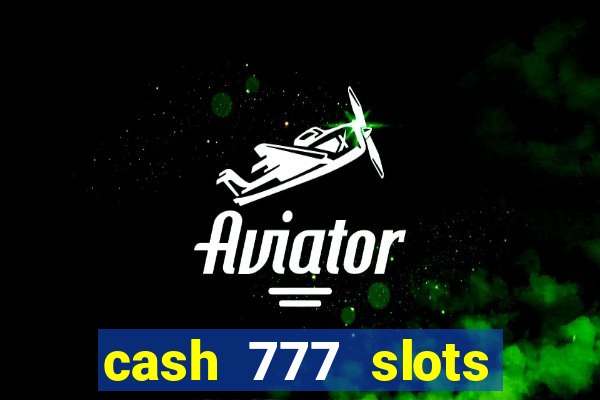 cash 777 slots paga mesmo