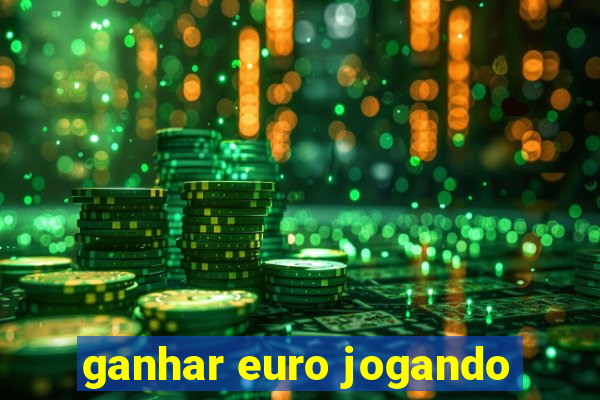 ganhar euro jogando